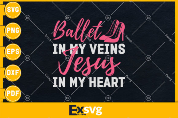 Ballet is My Veins Jesus is My Heart Graphics & Print Templates