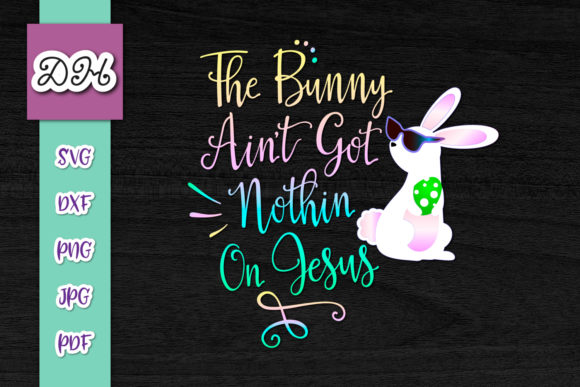Bunny Ain't Got Nothing on Jesus: Easter Graphics & Crafts