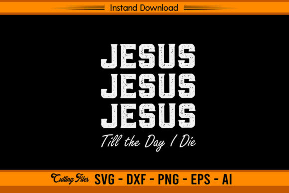 Jesus Jesus Jesus Till the Day I Die: Graphics & Crafts