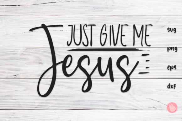 Just Give Me Jesus SVG: Graphics and Crafts Asset Review